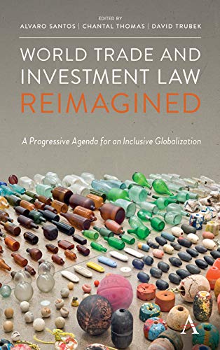 World Trade and Investment Law Reimagined A Progressive Agenda for an Inclusive [Hardcover]