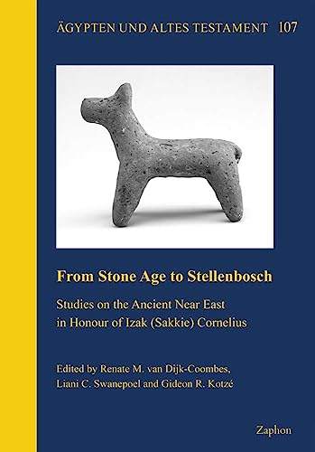 From Stone Age to Stellenbosch Studies on the Ancient Near East in Honour of Iz [Hardcover]