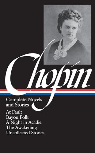 Kate Chopin Complete Novels and Stories (LOA 136) At Fault / Bayou Folk / A N [Hardcover]