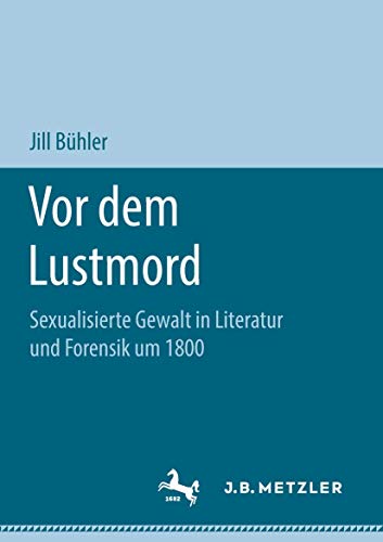 Vor dem Lustmord Sexualisierte Gewalt in Literatur und Forensik um 1800 [Paperback]