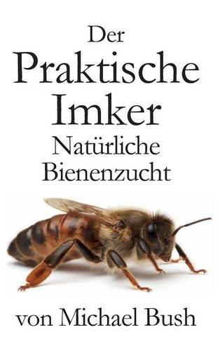 Der Praktische Imker, Nat|rliche Bienenzucht (german Edition) [Hardcover]