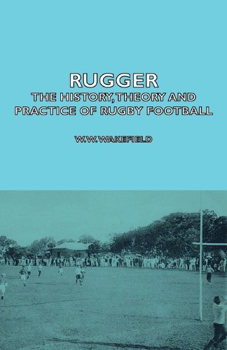 Rugger - The History, Theory And Practice Of Rugby Football [Paperback]