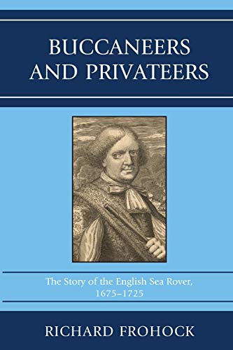 Buccaneers and Privateers The Story of the English Sea Rover, 16751725 [Paperback]