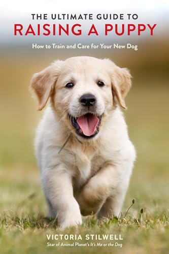 The Ultimate Guide to Raising a Puppy How to Train and Care for Your New Dog [Paperback]