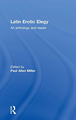 Latin Erotic Elegy An Anthology and Reader [Hardcover]