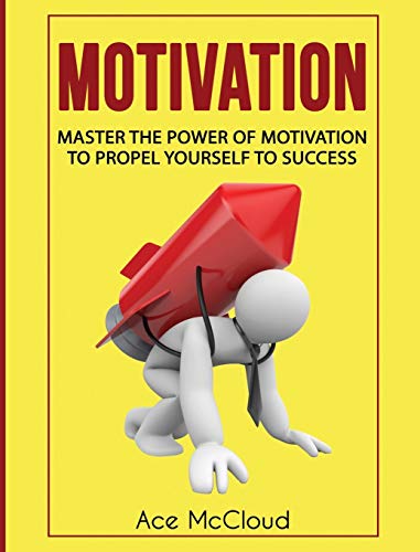 Motivation Master The Power Of Motivation To Propel Yourself To Success [Hardcover]