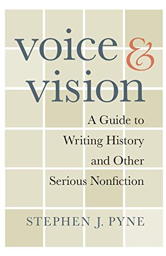 Voice and Vision A Guide to Writing History and Other Serious Nonfiction [Paperback]