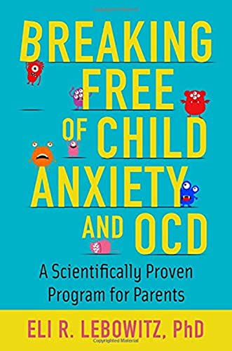 Breaking Free of Child Anxiety and OCD: A Scientifically Proven Program for Pare [Paperback]