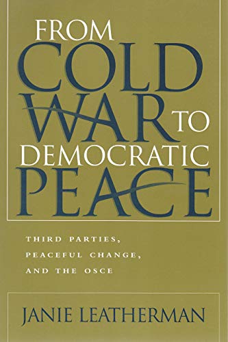 From Cold War To Democratic Peace Third Parties, Peaceful Change, And The Osce  [Hardcover]
