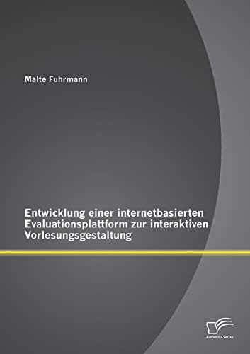 Entwicklung Einer Internetbasierten Evaluationsplattform Zur Interaktiven Vorles [Paperback]