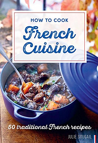 How to Cook French Cuisine 50 Traditional Recipes [Hardcover]