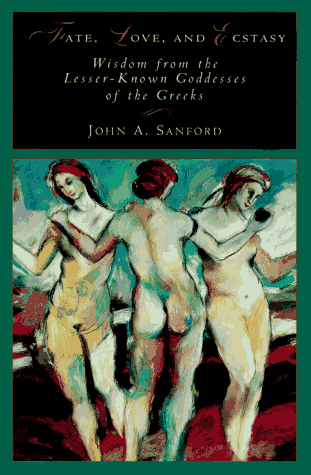 Fate, Love, And Ecstasy Wisdom From The Lesser-Known Goddesses Of The Greeks [Hardcover]