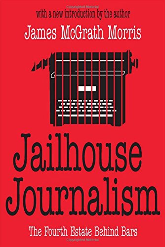 Jailhouse Journalism The Fourth Estate Behind Bars [Paperback]