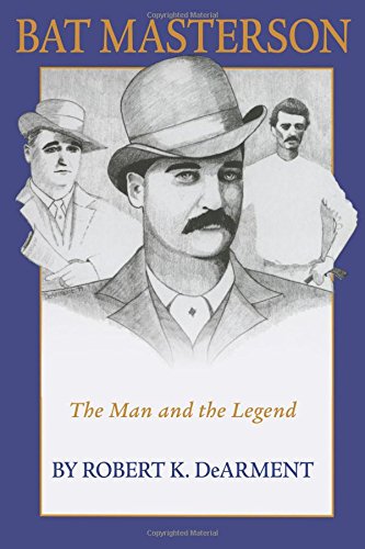 Bat Masterson The Man And The Legend [Paperback]
