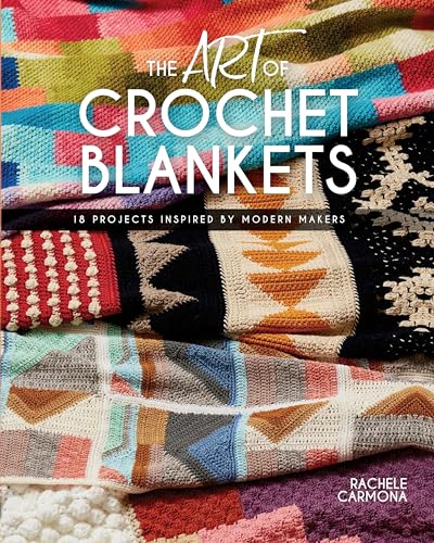 The Art of Crochet Blankets 18 Projects Inspired by Modern Makers [Paperback]