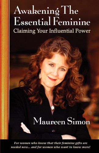 Awakening The Essential Feminine Claiming Your Influential Power [Paperback]