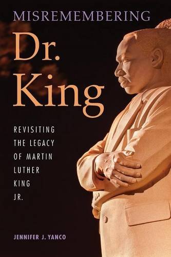 Misremembering Dr. King Revisiting the Legacy of Martin Luther King Jr. [Paperback]