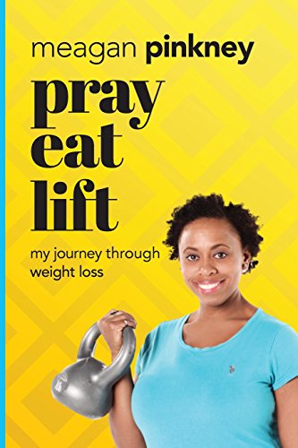 Pray. Eat. Lift. My Journey Through Weight Loss [Paperback]