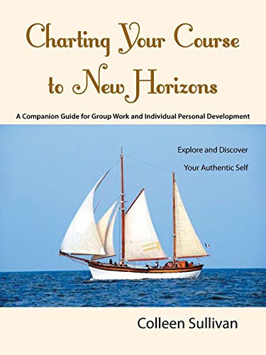 Charting Your Course To New Horizons Explore And Discover Your Authentic Self [Paperback]