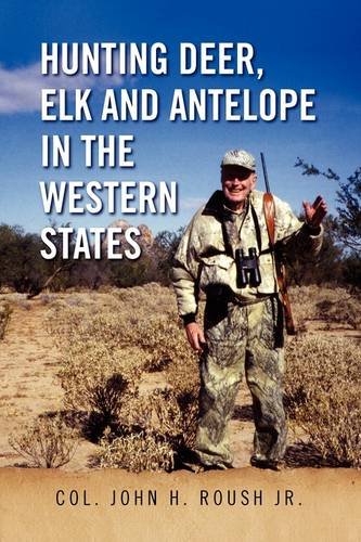 Hunting Deer, Elk and Antelope in the Western States [Hardcover]