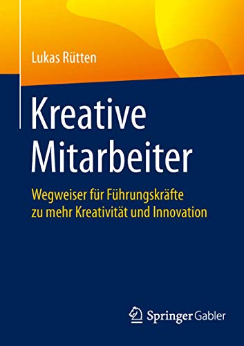 Kreative Mitarbeiter Wegweiser fr Fhrungskrfte zu mehr Kreativitt und Innov [Paperback]