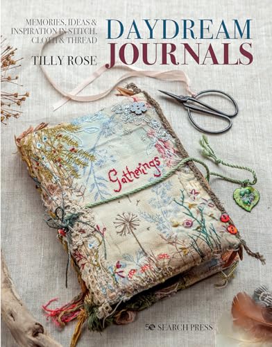 Daydream Journals Memories, ideas and inspiration in stitch, cloth &amp thread [Paperback]