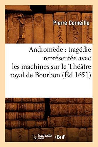 Andromede  Tragedie Representee Avec les Machines Sur le Theatre Royal de Bourb [Paperback]