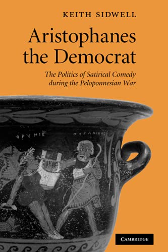 Aristophanes the Democrat The Politics of Satirical Comedy during the Peloponne [Paperback]