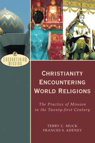 Christianity Encountering World Religions The Practice of Mission in the Twenty [Paperback]