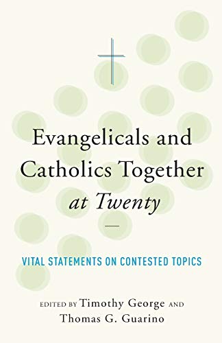 Evangelicals And Catholics Together At Twenty Vital Statements On Contested Top [Paperback]