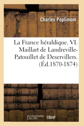 France Heraldique. VI. Maillart de Landreville-Patouillet de Deservillers. (Ed.  [Paperback]