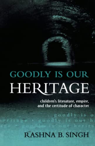 Goodly Is Our Heritage Children's Literature, Empire, and the Certitude of Char [Paperback]