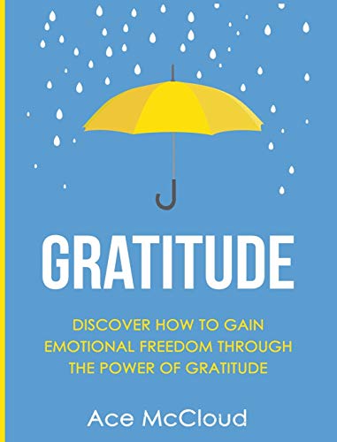 Gratitude Discover How To Gain Emotional Freedom Through The Power Of Gratitude [Hardcover]