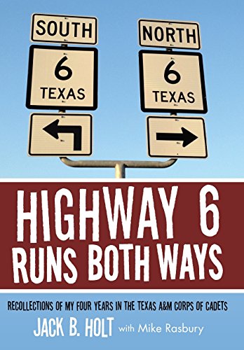 Highway 6 Runs Both Ways Recollections Of My Four Years In The Texas A&m Corps  [Hardcover]