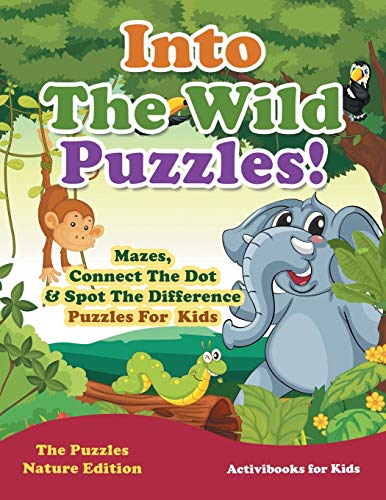 Into the Wild Puzzles Mazes, Connect the Dot & Spot the Difference Puzzles for  [Paperback]