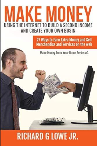 Make Money Using The Internet To Build A Second Income And Create Your Own Busin [Paperback]