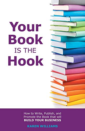 Your Book Is The Hook How To Write, Publish, And Promote The Book That Will Bui [Paperback]