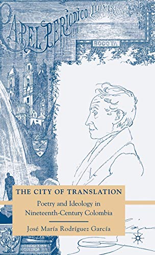 The City of Translation: Poetry and Ideology in Nineteenth-Century Colombia [Hardcover]