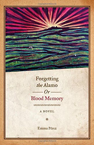Forgetting The Alamo, Or, Blood Memory A Novel (chicana Matters) [Paperback]