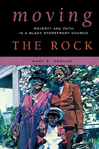 Moving the Rock Poverty and Faith in a Black Storefront Church [Paperback]
