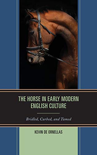 The Horse in Early Modern English Culture Bridled, Curbed, and Tamed [Hardcover]