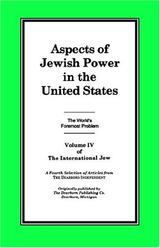 The International Jew Volume Iv Aspects Of Jewish Power In The United States [Paperback]