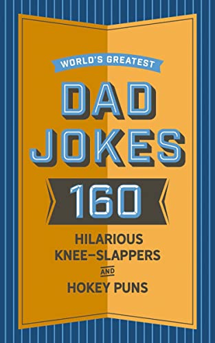 World's Greatest Dad Jokes 160 Hilarious Knee-Slappers and Puns Dads Love to Te [Hardcover]