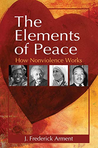 The Elements Of Peace How Nonviolence Works [Paperback]