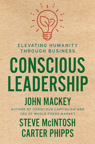Conscious Leadership Elevating Humanity Through Business [Hardcover]