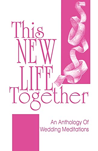 This New Life Together An Anthology Of Wedding Meditations [Paperback]