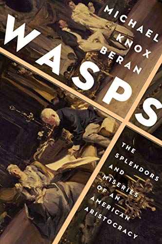 Wasps The Splendors and Miseries of an American Aristocracy [Paperback]