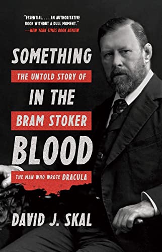 Something in the Blood The Untold Story of Bram Stoker, the Man Who Wrote Dracu [Paperback]