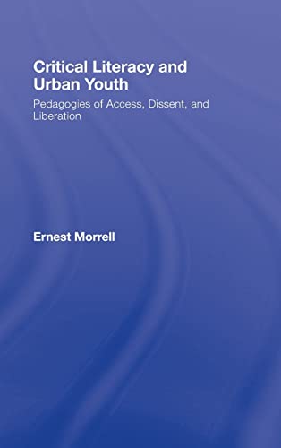 Critical Literacy and Urban Youth Pedagogies of Access, Dissent, and Liberation [Hardcover]