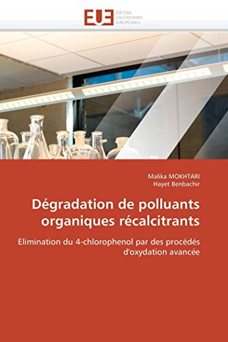 Dgradation De Polluants Organiques Rcalcitrants Elimination Du 4-Chlorophenol [Paperback]